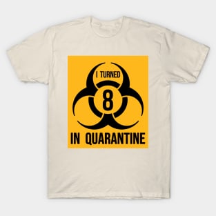 I turned 8 in Quarantine - Biohazard Edition T-Shirt